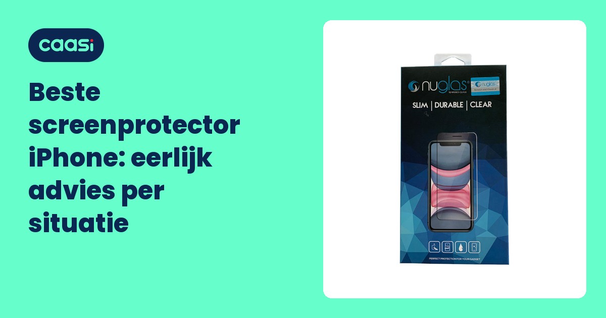 Beste screenprotector iPhone: eerlijk advies per situatie